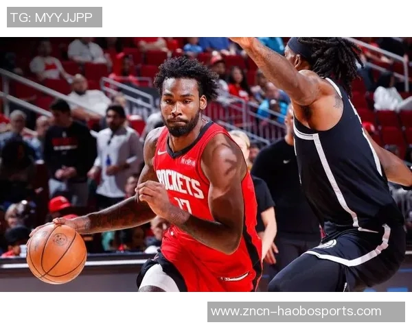 火箭队半场表现出色伊森砍下20分小波特贡献15分领先篮网10分 火箭队半场表现出色伊森砍下20分小波特贡献15分领先篮网10分